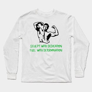 Sculpt with dedication, Fuel with determination Long Sleeve T-Shirt